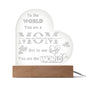 You are the World Mom Engraved Acrylic Heart Plaque