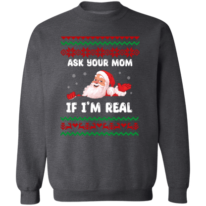 Ask Your Mom If I'm Real Santa Crewneck Pullover Sweatshirt | Ugly Christma Sweater | Men, Pullover, Sweatshirts