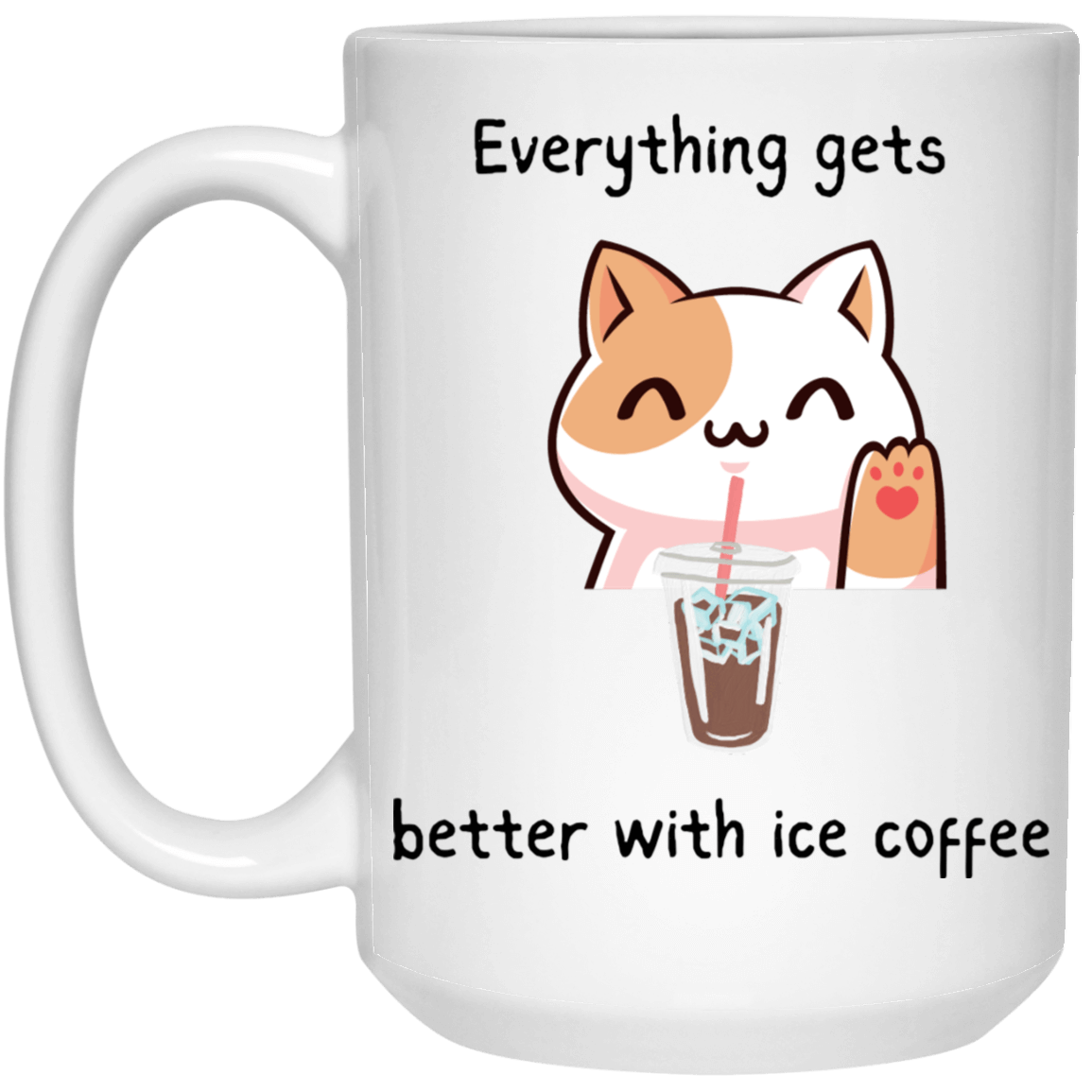 Everything Gets Better With Ice Coffee Cup | 11 oz. White Mug | 15 oz White Mug |