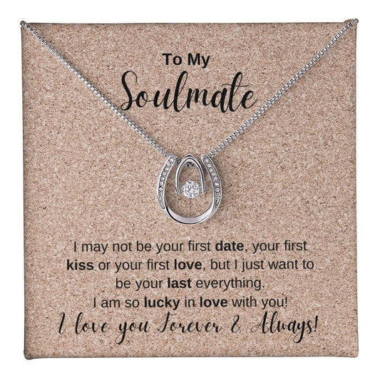 To My Soulmate I love you forever Lucky in Love Necklace